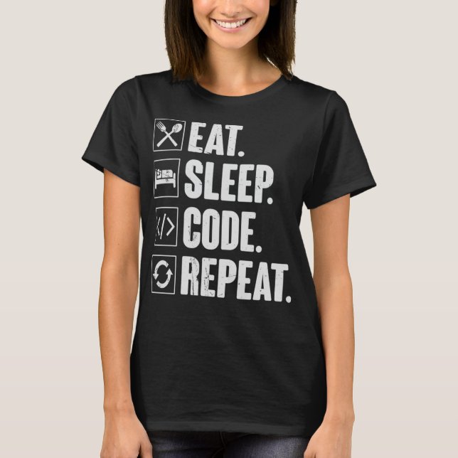 Eat Sleep Code Repeat - Funny Coding Coder Program T-Shirt (Front)