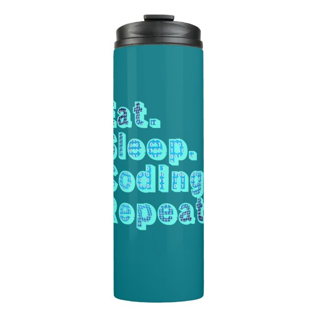Eat Sleep Coding Repeat - Funny Tech Humour Thermal Tumbler (Front)