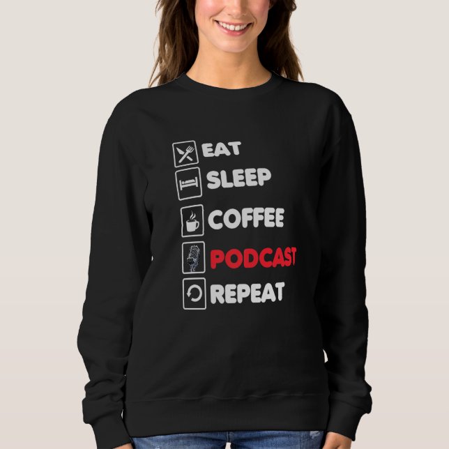 Eat Sleep Coffee Podcast Repeat  Funny Podcaster Sweatshirt (Front)
