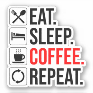 Eat. Sleep. Coffee. Repeat