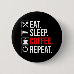 Eat. Sleep. Coffee. Repeat 2 Inch Round Button