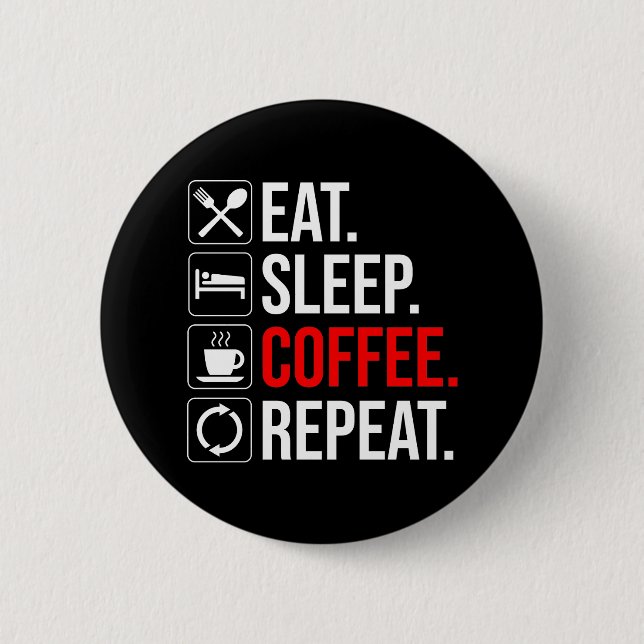 Eat. Sleep. Coffee. Repeat 2 Inch Round Button (Front)