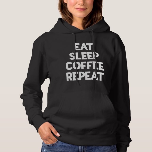 Eat Sleep Coffee Repeat Caffeine Lover Hoodie (Front)