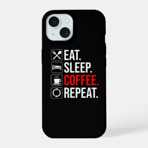 Eat. Sleep. Coffee. Repeat iPhone 15 Case