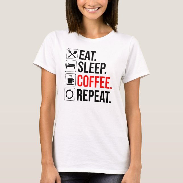 Eat. Sleep. Coffee. Repeat T-Shirt (Front)