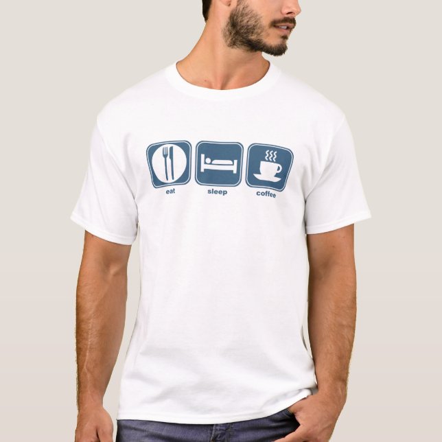 eat sleep coffee T-Shirt (Front)