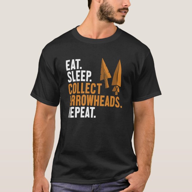 Eat Sleep Collect Arrowheads Repeat Arrowhead Coll T-Shirt (Front)