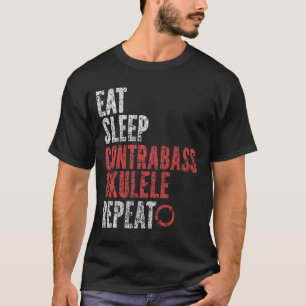 Eat Sleep Contrabass ukulele Repeat T-Shirt
