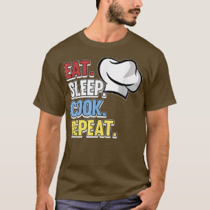Eat Sleep Cook Repeat Chef Cooking Kitchen Food Gr T-Shirt