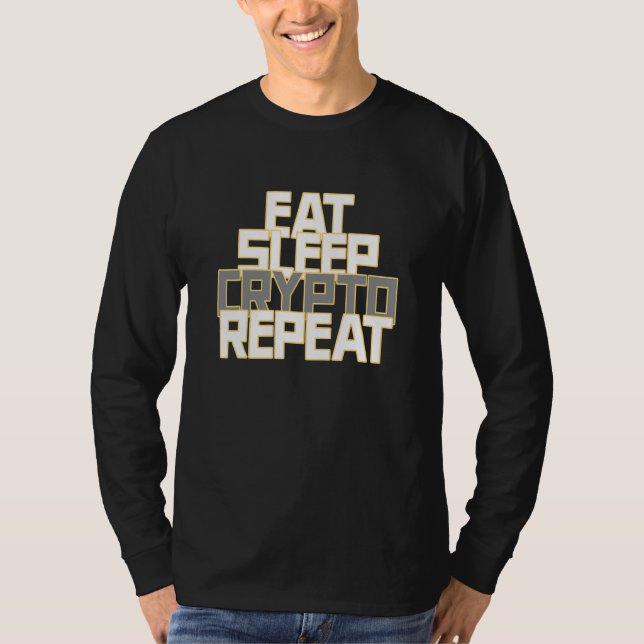 Eat Sleep Crypto Repeat For  Crypto T-Shirt (Front)
