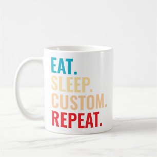 Eat Sleep Custom Repeat Personalized Text Coffee Mug