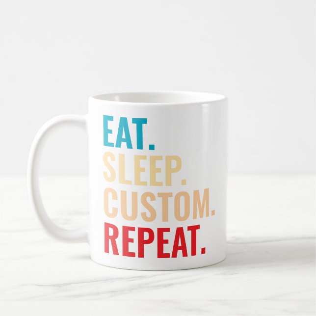 Eat Sleep Custom Repeat Personalized Text Coffee Mug (Left)
