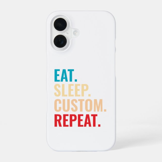 Eat Sleep Custom Repeat Personalized Text iPhone 16 Case (Back)