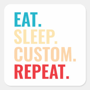 Eat Sleep Custom Repeat Personalized Text Square Sticker
