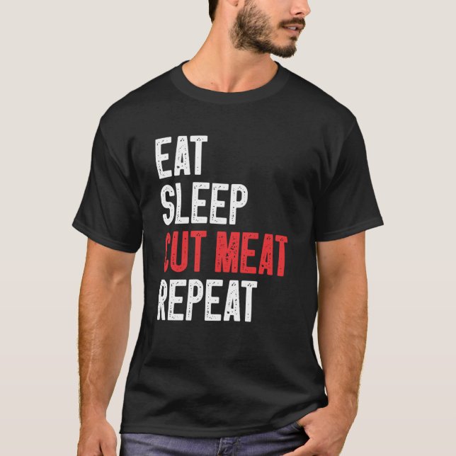 Eat Sleep Cut Meat Repeat Butcher  2 T-Shirt (Front)