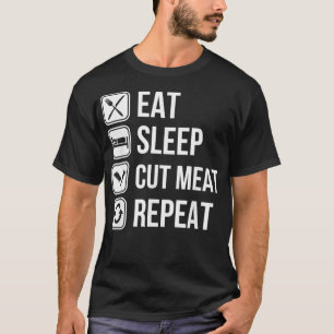 Eat Sleep Cut Meat Repeat, slaughterer butcher T-Shirt