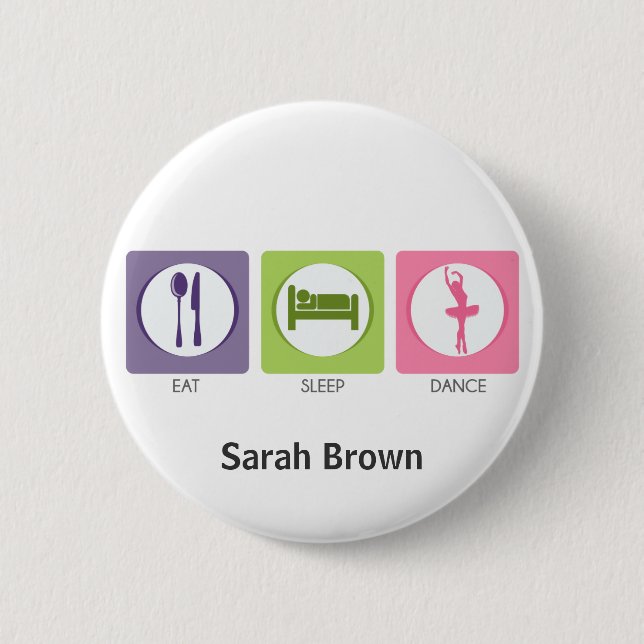 Eat Sleep Dance! 2 Inch Round Button (Front)