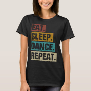 Eat Sleep Dance Repeat Retro Vintage Dancing Dance T-Shirt