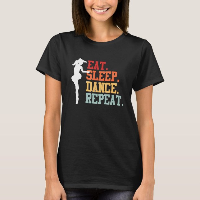 Eat Sleep Dance Teacher Expert Dancer Dancing  Gra T-Shirt (Front)