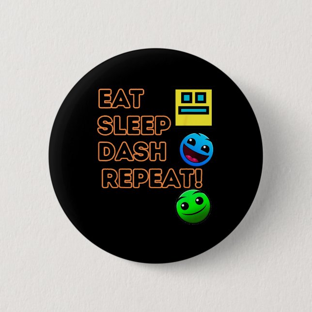 Eat Sleep Dash Repeat Video Game Geometry Video Ga 2 Inch Round Button (Front)