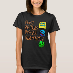 Eat Sleep Dash Repeat Video Game Geometry Video Ga T-Shirt
