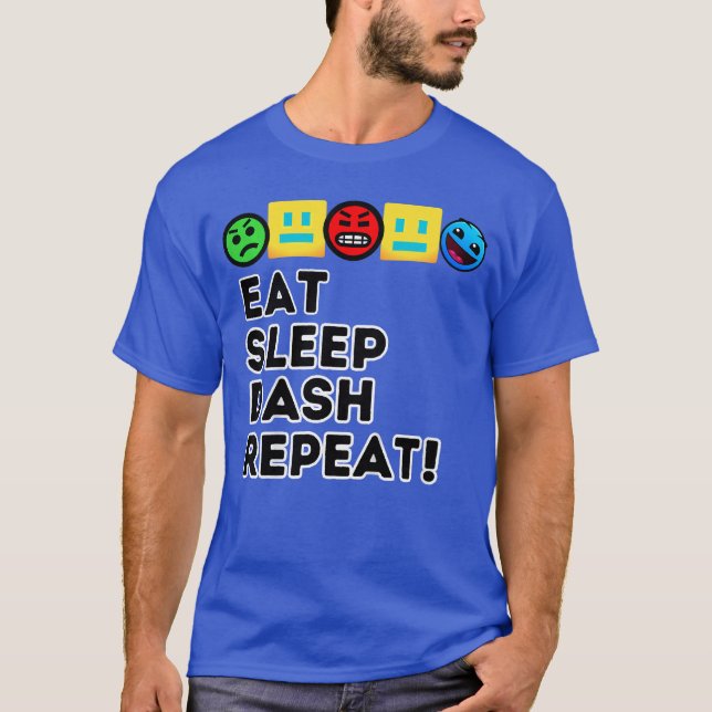 Eat Sleep Dash Repeat Video Game Geometry Video Ga T-Shirt (Front)