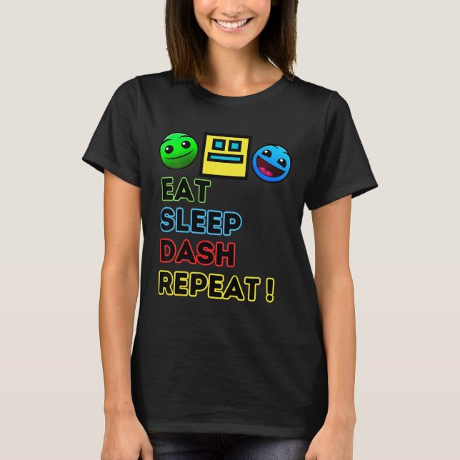 Eat Sleep Dash Repeat Video Game Geometry Video Ga T-Shirt (Front)
