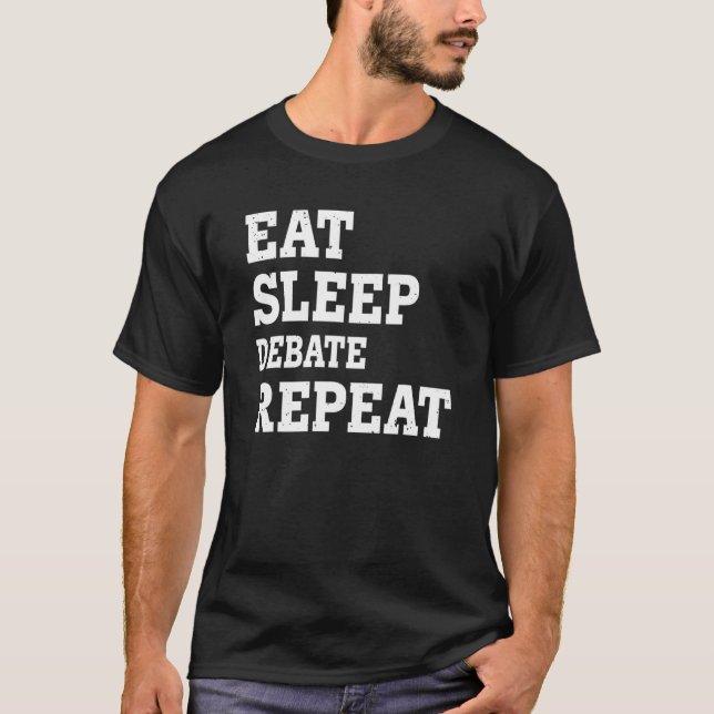 Eat Sleep Debate Repeat  Sarcastic T-Shirt (Front)