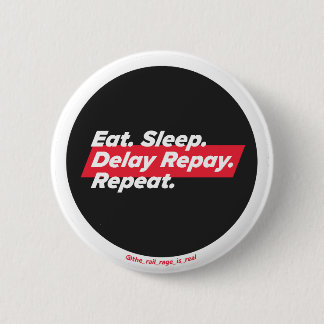 Eat. Sleep. Delay Repay. Repeat. - badge 2 Inch Round Button