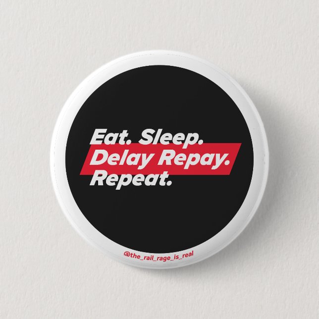 Eat. Sleep. Delay Repay. Repeat. - badge 2 Inch Round Button (Front)