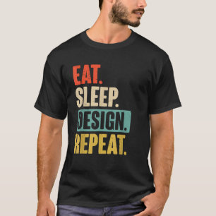 Eat Sleep Design Repeat Funny Graphic Designer T-Shirt