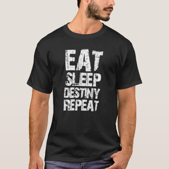 Eat Sleep Destiny Repeat 1 T-Shirt (Front)