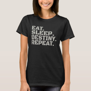 Eat Sleep Destiny Repeat Lovely Joke Men Women T-Shirt