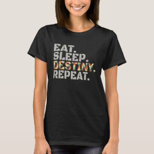 Eat Sleep Destiny Repeat Lovely Joke Men Women T-Shirt