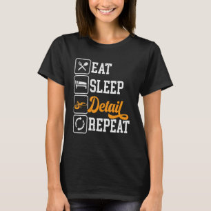 Eat Sleep Detail Repeat Auto Detailing Detailer Po T-Shirt