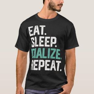EAT SLEEP DIALIZE REPEAT Nurse Diabetes Dialysis T-Shirt