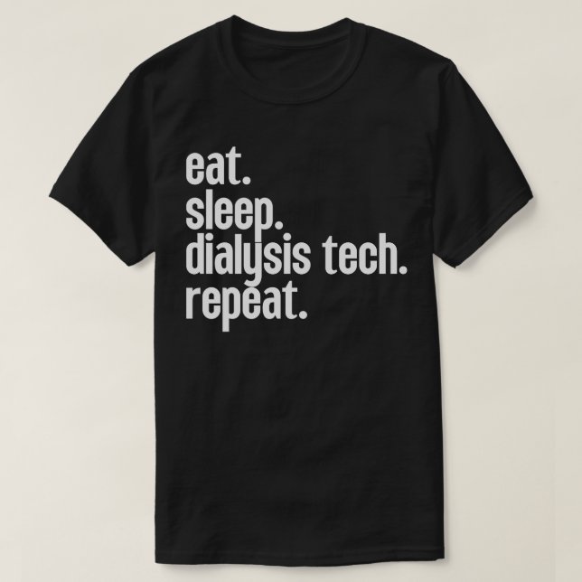 Eat Sleep Dialysis Tech Repeat 5 T-Shirt (Design Front)