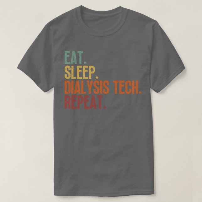 Eat Sleep Dialysis Tech Repeat 6 T-Shirt (Design Front)