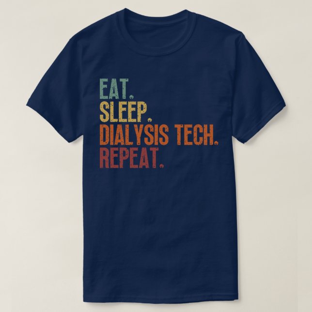 Eat Sleep Dialysis Tech Repeat 6 T-Shirt (Design Front)