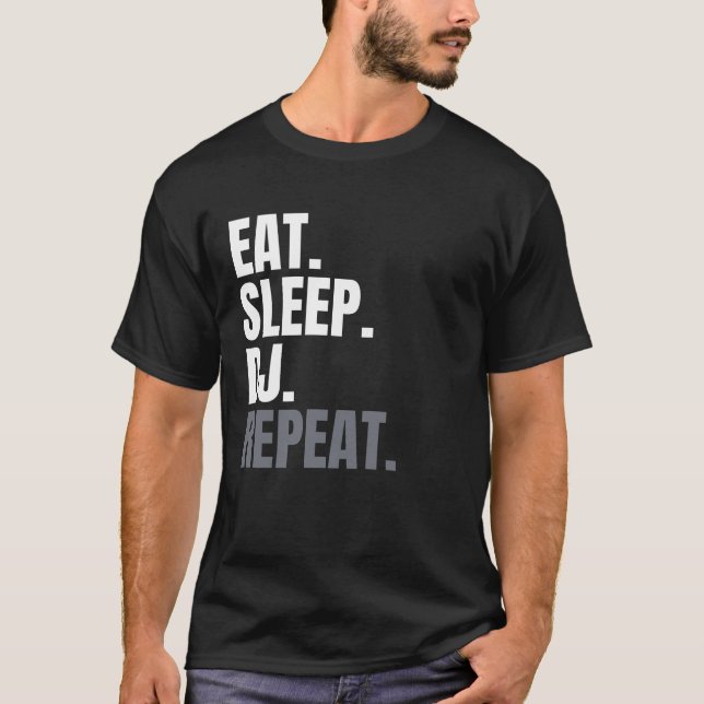Eat Sleep DJ Repeat EDM Trance Dubstep Techno T-Shirt (Front)