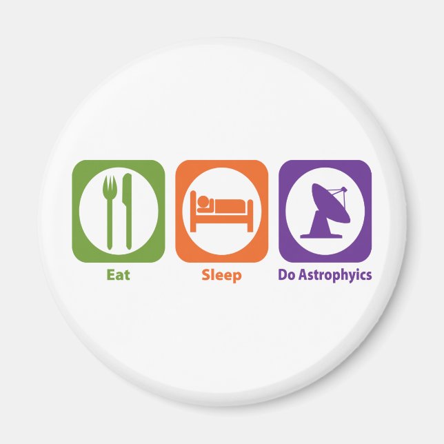 Eat Sleep Do Astrophyics Magnet (Front)