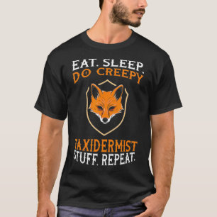 Eat sleep do creepy taidermist stuff  taidermy gif T-Shirt