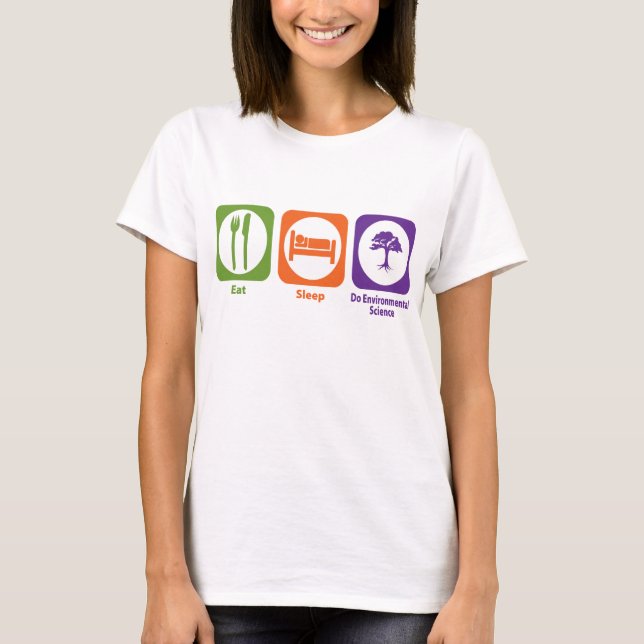 Eat Sleep Do Environmental Science T-Shirt (Front)