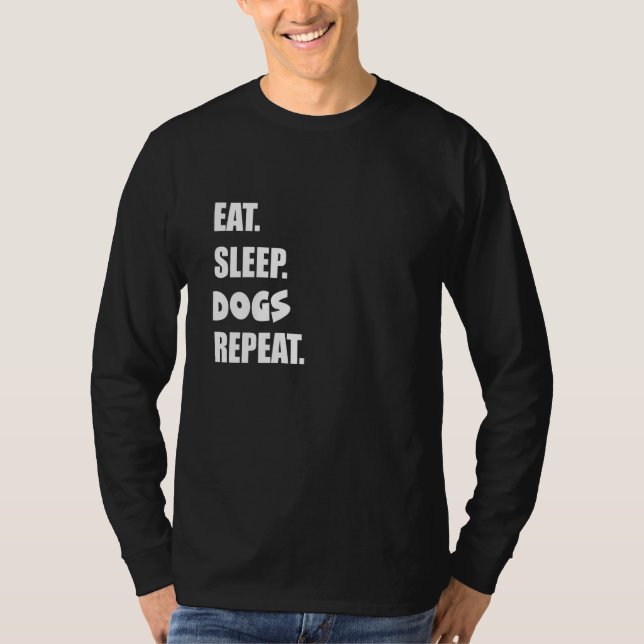 Eat Sleep Dogs Repeat  1 T-Shirt (Front)