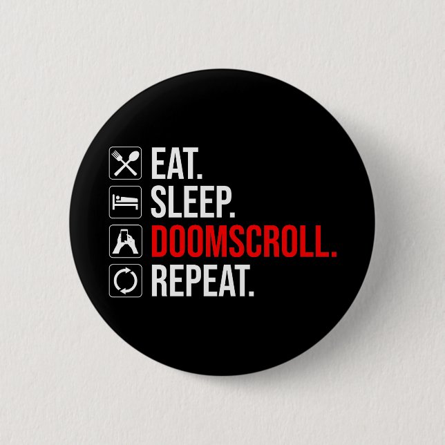 Eat. Sleep. Doomscroll. Repeat 2 Inch Round Button (Front)