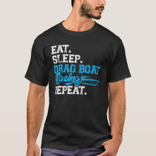 Eat  Sleep  Drag Boat Racing  Repeat T-Shirt