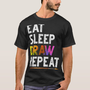 Eat Sleep Draw Repeat Funny Sketching Gift Drawing T-Shirt