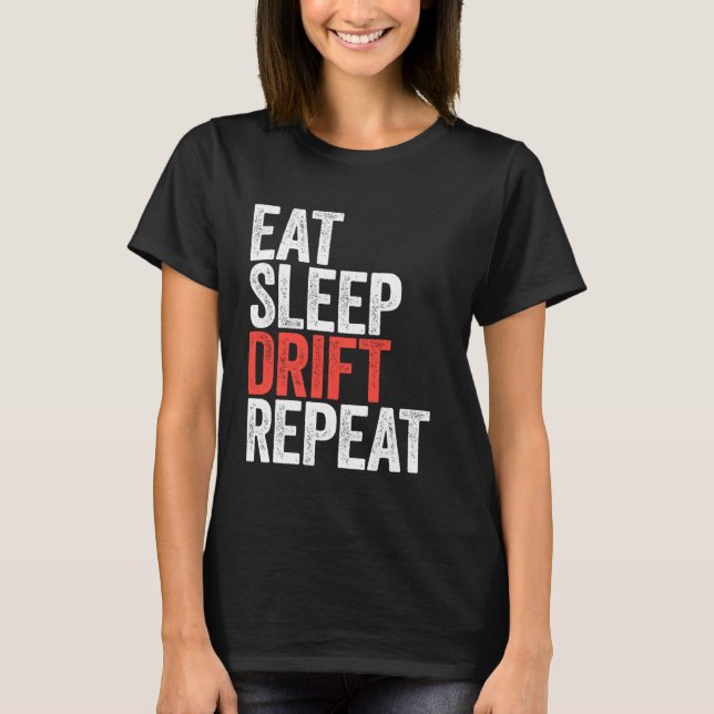 Eat Sleep Drift Repeat  Car Racing T-Shirt (Front)