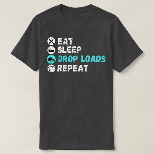 Eat Sleep Drop Loads Repeat 1 T-Shirt (Design Front)