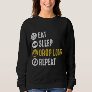 Eat Sleep Drop Loads Repeat Semi Truck Driver Mech Sweatshirt